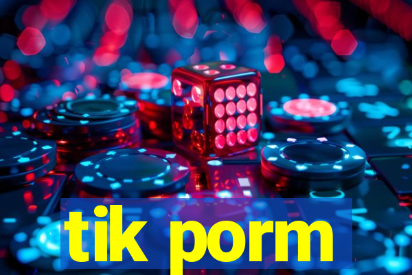 tik porm